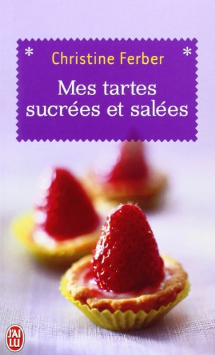 Mes tartes sucrées et salées : 130 recettes inédites et savoureuses