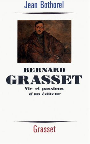 Bernard Grasset : vie et passions d'un éditeur