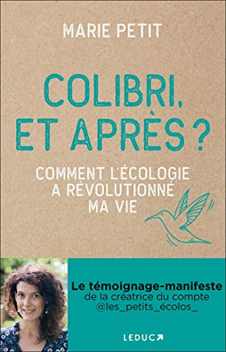 Colibri, et après ? : comment l'écologie a révolutionné ma vie