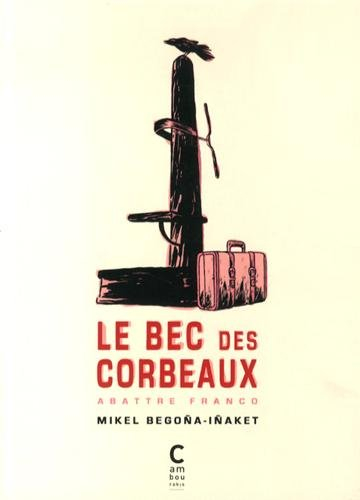 Le bec des corbeaux : abattre Franco