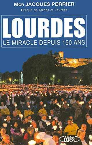 Lourdes : le miracle depuis 150 ans