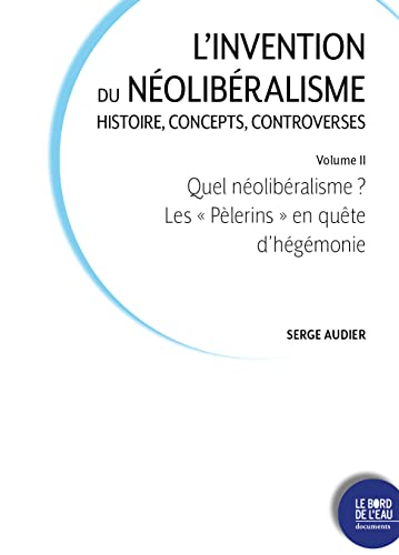 L'invention du néolibéralisme : histoire, concepts, controverses. Vol. 2. Quel néolibéralisme ? : le