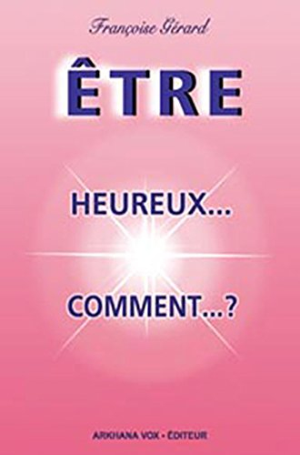 Etre heureux, comment ?