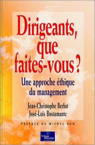 Dirigeants, que faites-vous ? : une approche éthique du management