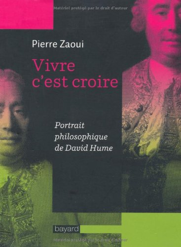 Vivre, c'est croire : portrait philosophique de David Hume - Pierre Zaoui