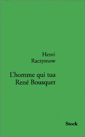 L'homme qui tua René Bousquet - Henri Raczymow