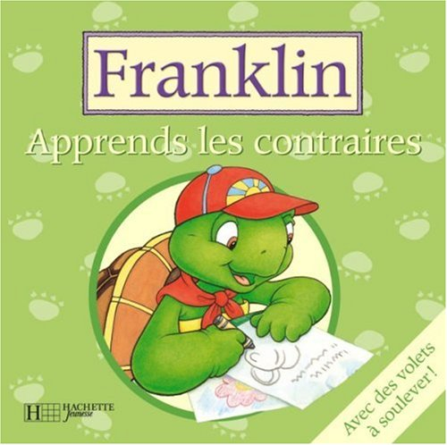 Apprends les contraires ! : Franklin : avec des volets à soulever !