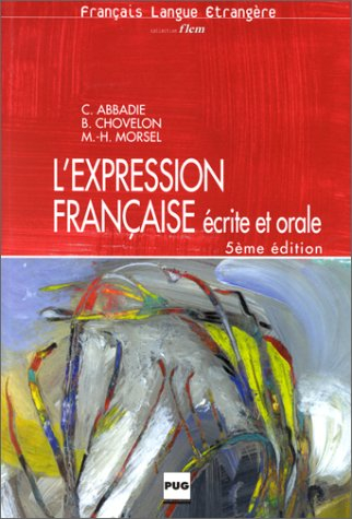 L'Expression française écrite et orale : exercices pour étudiants étrangers de niveau avancé