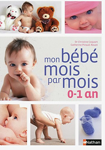 Mon bébé mois par mois : 0-1 an