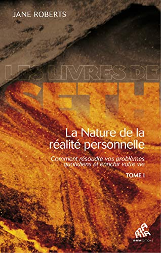 La nature de la réalité personnelle : comment résoudre vos problèmes quotidiens et enrichir votre vi