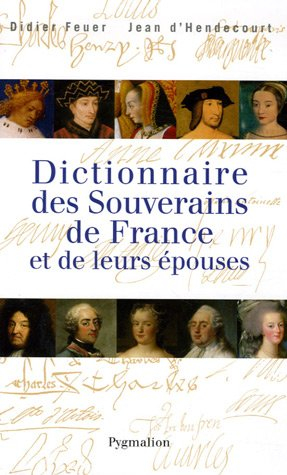 Dictionnaire des souverains de France et de leurs épouses