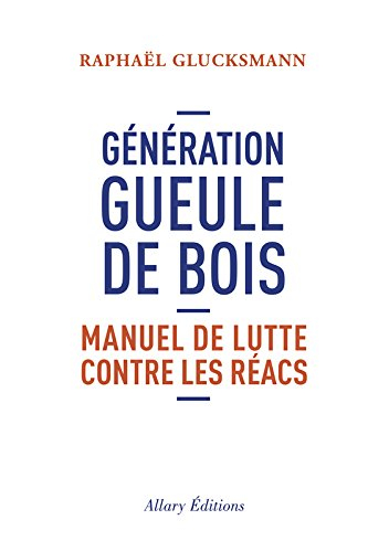 Génération gueule de bois : manuel de lutte contre les réacs