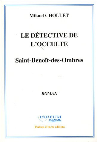 Le détective de l'occulte. Vol. 1. Saint-Benoît-des-Ombres