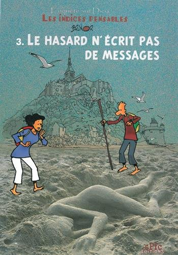 Enquête sur Dieu : les indices pensables. Vol. 3. Le hasard n'écrit pas de messages