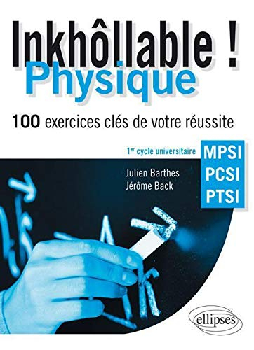 Inkhôllable ! Physique : 100 exercices clés de votre réussite : 1er cycle universitaire, MPSI, PCSI,
