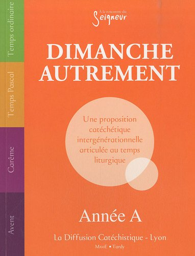 Dimanche autrement : année A : une proposition catéchétique intergénérationnelle articulée au temps 