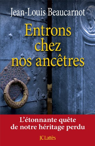 Entrons chez nos ancêtres : l'étonnante quête de notre héritage perdu