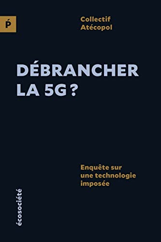 Débrancher la 5G? : Enquête sur une technologie imposée