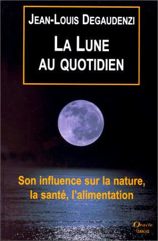 La Lune au quotidien : son influence sur la nature, la santé, l'alimentation