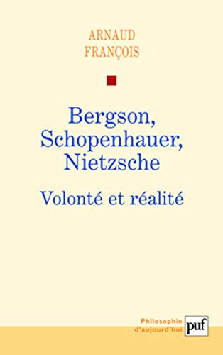 Bergson, Schopenhauer, Nietzsche : volonté et réalité