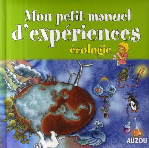 Mon petit manuel d'expériences : écologie : des supers idées pour faire des expériences en s'amusant