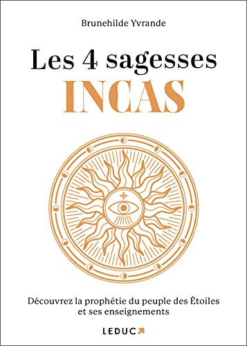 Les 4 sagesses incas : découvrez la prophétie du peuple des Etoiles et ses enseignements