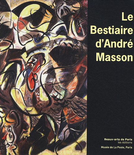 Le bestiaire d'André Masson : exposition, Paris, Musée de la Poste, du 6 avril au 5 septembre 2009