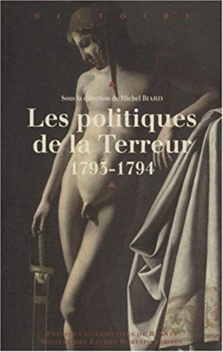 Les politiques de la Terreur, 1793-1794 : actes du colloque international de Rouen (11-13 janvier 20