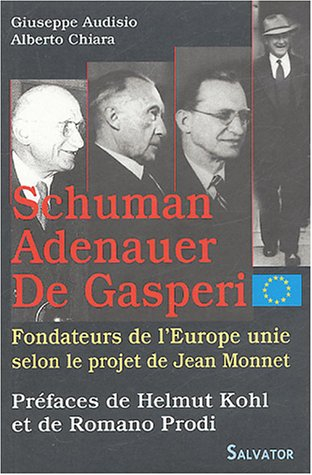 Les fondateurs de l'Europe unie selon le projet de Jean Monnet : Schuman, Adenauer, De Gasperi