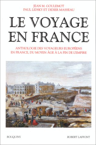 Le voyage en France : anthologie des voyageurs européens en France. Vol. 1. Du Moyen-Age à la fin de