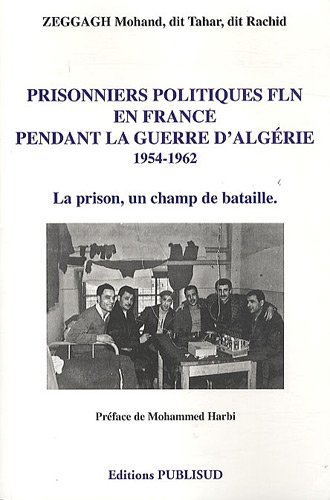 prisonniers politiques fln en france pendant la guerre d'algérie 1954-1962 : la prison, un champ de 