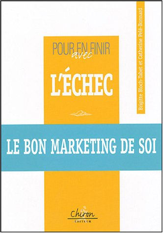 Pour en finir avec l'échec : le bon marketing de soi