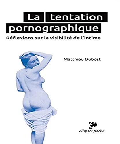 La tentation pornographique : réflexions sur la visibilité de l'intime