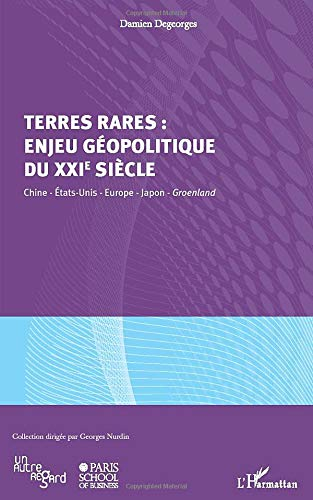Terres rares : enjeu géopolitique du XXIe siècle : Chine, Etats-Unis, Europe, Japon, Groenland