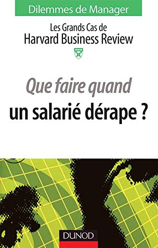 Que faire quand un salarié dérape ? : les grands cas de la Harvard Business Review