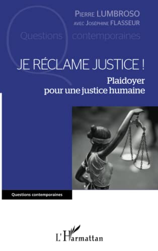 Je réclame justice ! : plaidoyer pour une justice humaine