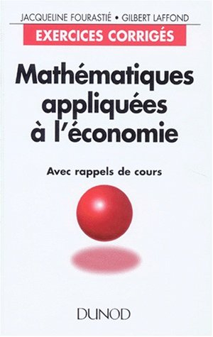 mathématiques appliquées à l'économie - exercices corrigés avec rappels de cours