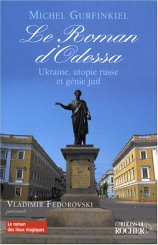 Le roman d'Odessa : Ukraine, utopie russe et génie juif