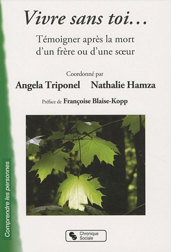 Vivre sans toi... : témoigner après la mort d'un frère ou d'une soeur