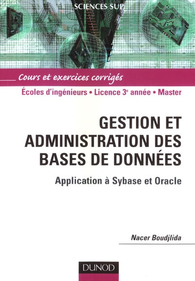 Gestion et administration des bases de données : applications à Sybase et Oracle : cours et exercice