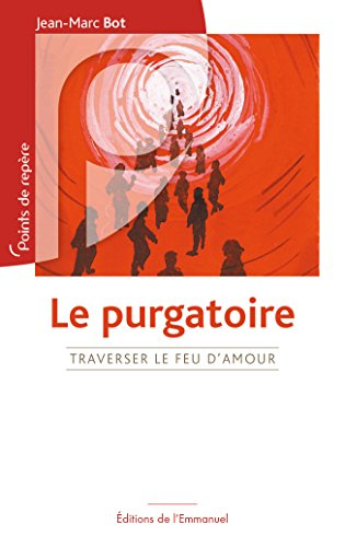 Le purgatoire : traverser le feu d'amour