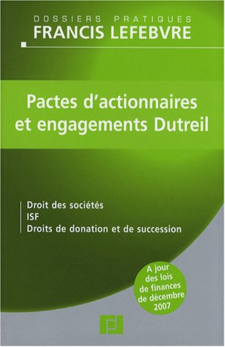 Pactes d'actionnaires et engagements Dutreil : droits des sociétés, ISF, droits de donation et de su