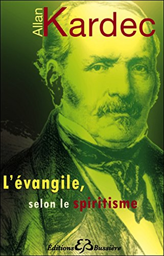 L'Evangile selon le spiritisme : contenant l'explication des maximes morales du Christ, leur concord