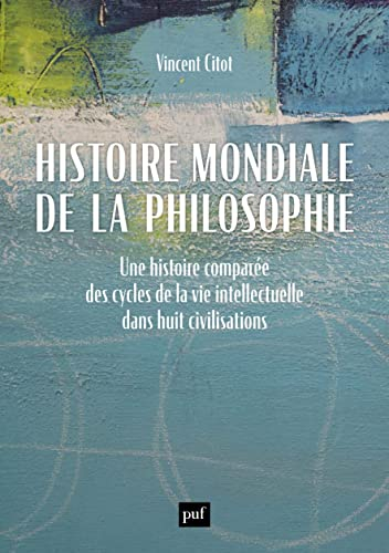 Histoire mondiale de la philosophie : une histoire comparée des cycles de la vie intellectuelle dans