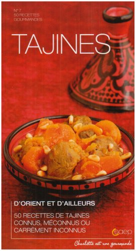 Tajines, d'Orient et d'aileurs : 50 recettes de tajines connus, méconnus ou carrément inconnus