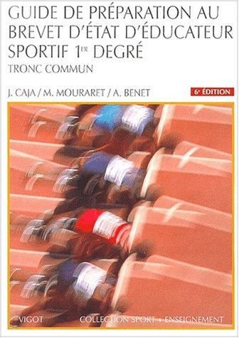 Guide de préparation au brevet d'Etat d'éducateur sportif : 1er degré, tronc commun