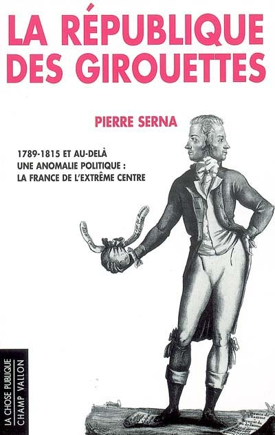 La République des girouettes : 1789-1815 et au-delà : une anomalie politique : la France de l'extrêm