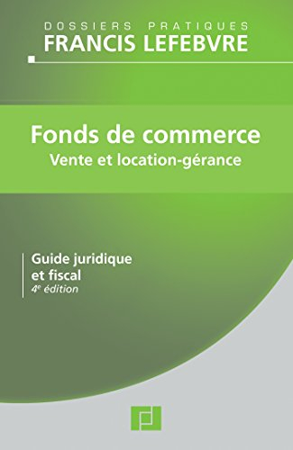 Fonds de commerce : vente et location-gérance : guide juridique et fiscal