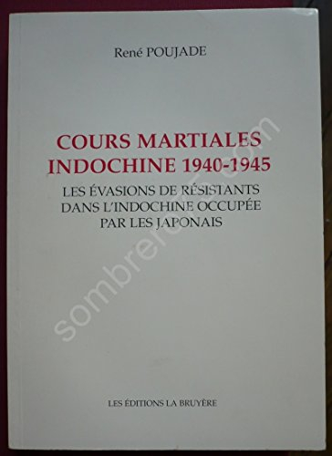 cours martiales, indochine, 1940-1945: les évasions de résistants dans l'indochine occupée par les j