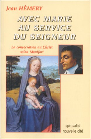 Avec Marie au service du Seigneur : la consécration au Christ selon Montfort